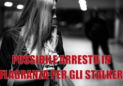 POSSIBILE ARRESTARE STALKER IN FLAGRANZA
