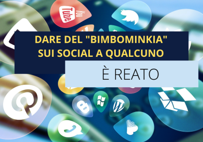 DARE DEL “BIMBOMINKIA” SUI SOCIAL È DIFFAMAZIONE AGGRAVATA.